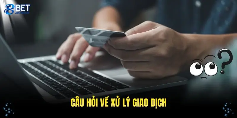 Những câu hỏi thường gặp người chơi hay gặp khi xử lý giao dịch tại 88Bet