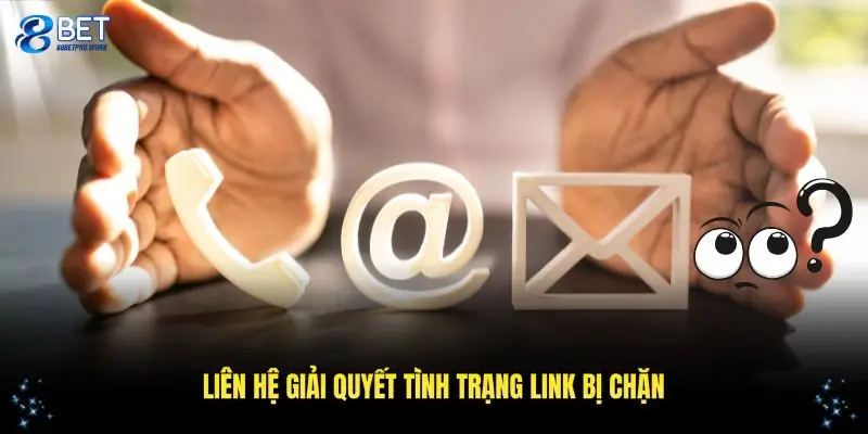 Liên hệ giải quyết tình trạng bị chặn với nhà cái 88BET