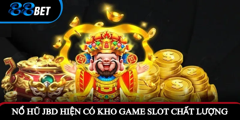 Nổ hũ JBD hiện có kho game slot chất lượng vượt trội