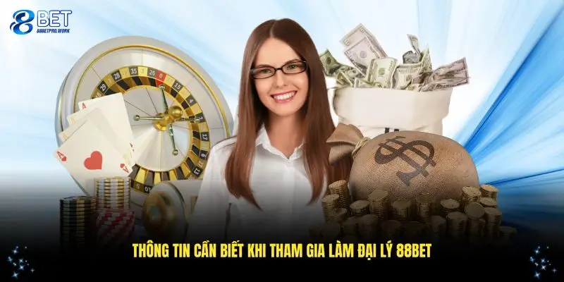 Những điều cần biết khi tham gia chương trình đại lý 88BET 2025