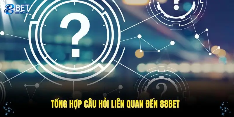 Tổng hợp những câu hỏi thường gặp 88Bet liên quan đến tài khoản