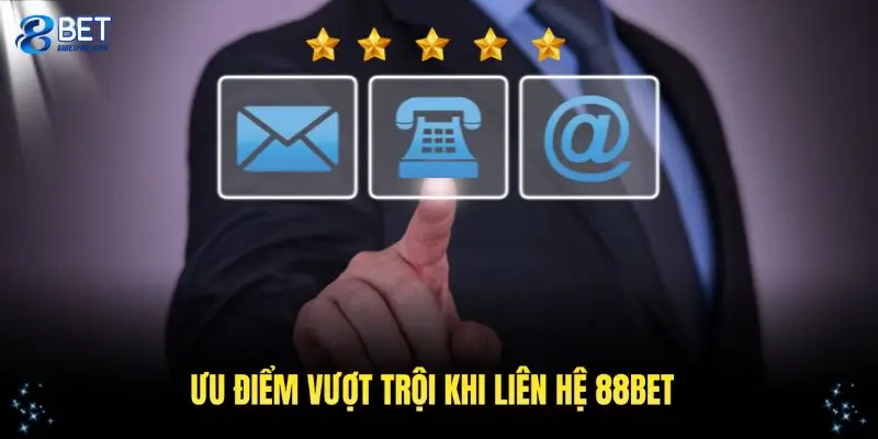 Những ưu điểm vượt trội giúp kênh liên hệ 88BET thu hút đông đảo người dùng