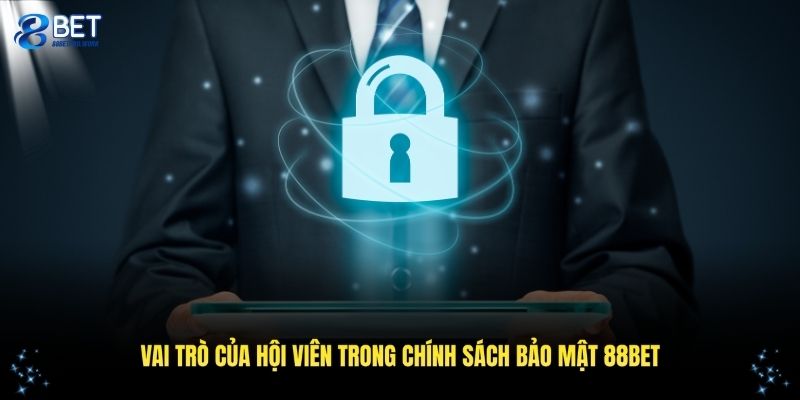 Vai trò của hội viên trong chính sách bảo mật 88BET